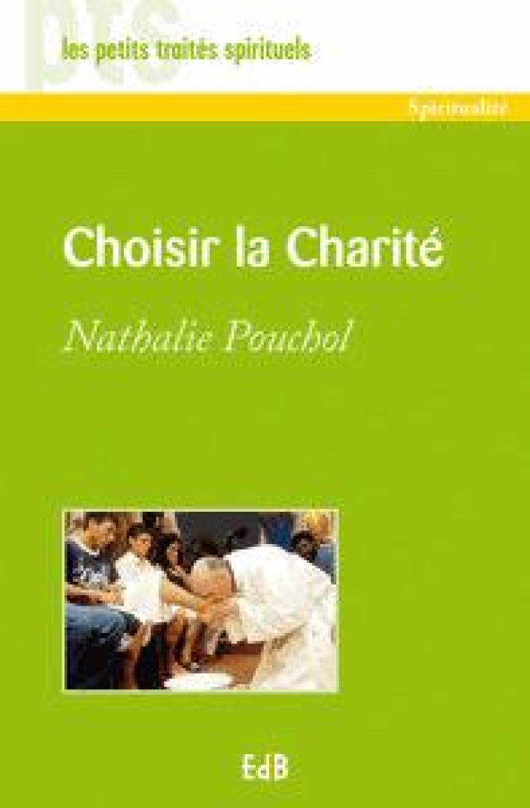 CHOISIR LA CHARIT? - PTS - NATHALIE POUCHOL - Ed. des Béatitudes