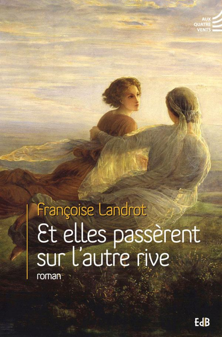 ET ELLES PASS?RENT SUR L'AUTRE RIVE - FRANCOISE LANDROT - Ed. des Béatitudes