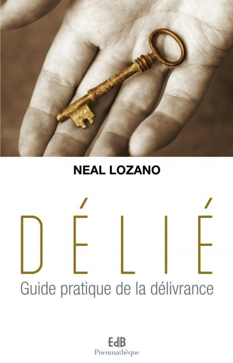 D?LI?. GUIDE PRATIQUE DE LA D?LIVRANCE - NEAL LOZANO - Ed. des Béatitudes