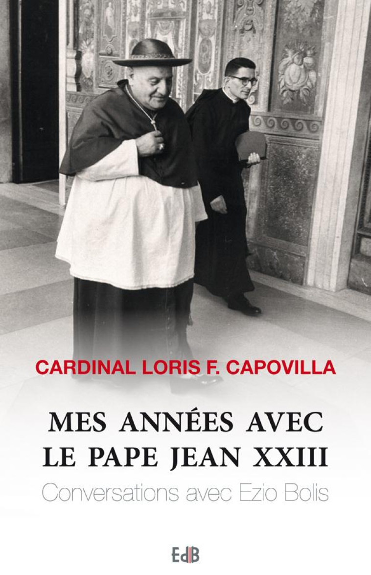 MES ANNEES AVEC LE PAPE JEAN XXIII - CARDINAL LORIS F CAPOVILLA - Ed. des Béatitudes