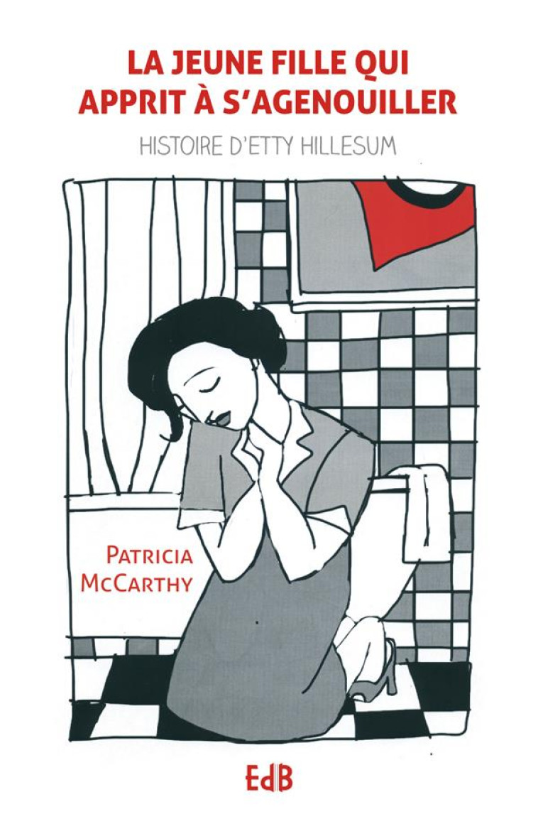 LA JEUNE FILLE QUI APPRIT A S'AGENOUILLER : HISTOIRE D'ETTY HILLESUM - PATRICIA  MCCARTHY - Ed. des Béatitudes