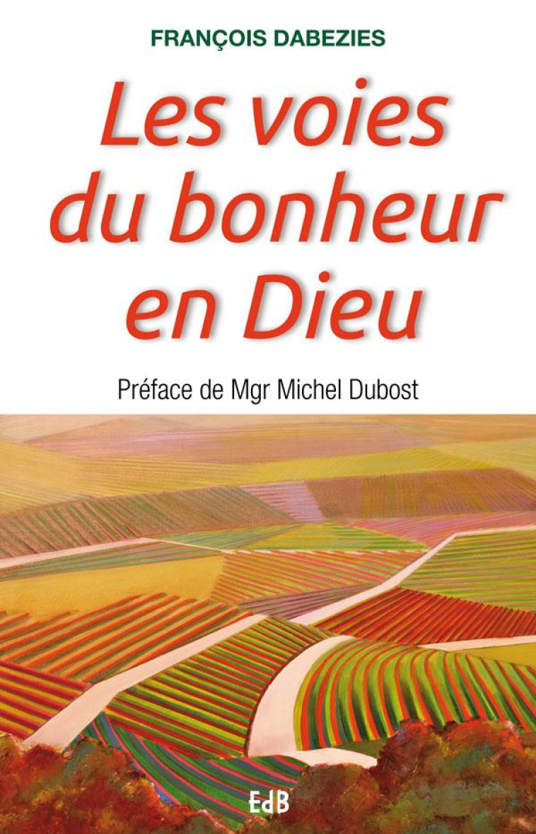 LES VOIES DU BONHEUR EN DIEU - FRANCOIS DABEZIES - Ed. des Béatitudes