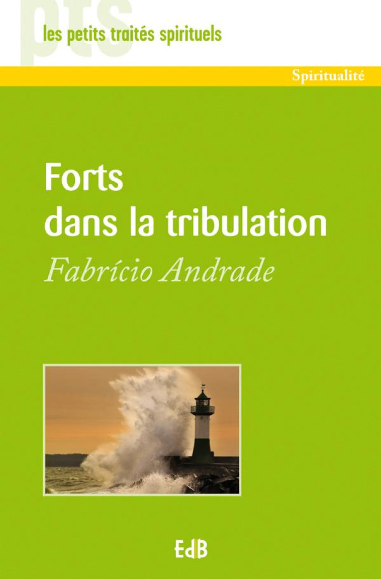 FORTS DANS LA TRIBULATION - PTS - FABRICIO ANDRADE - Ed. des Béatitudes