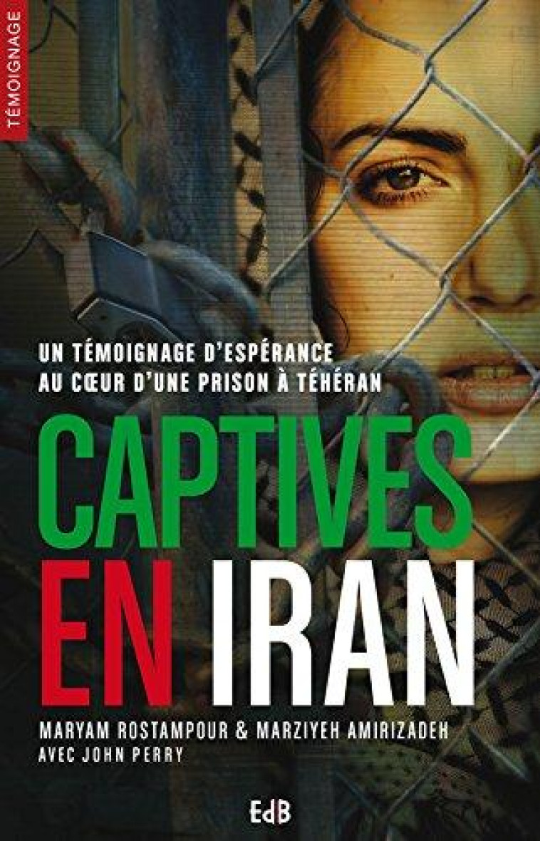 CAPTIVES EN IRAN - JOHN PERRY/MARYAM ROSTAMPOUR - Ed. des Béatitudes