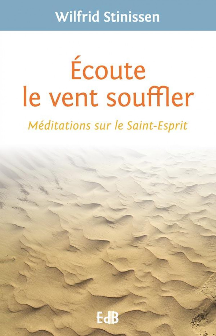 ECOUTE LE VENT SOUFFLER. M?DITATIONS SUR LE SAINT-ESPRIT - STINISSEN/GUEZOU - Ed. des Béatitudes