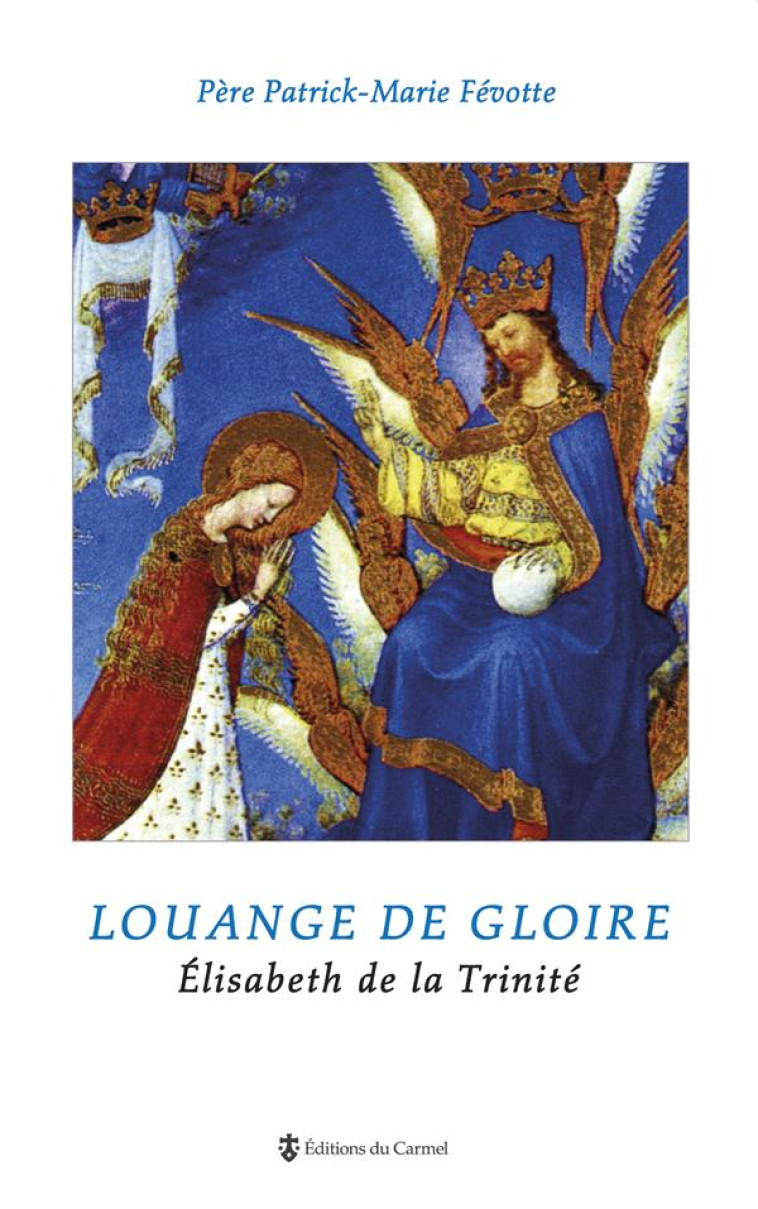 LOUANGE DE GLOIRE - ELISABETH DE LA TRINITE - P-M. FEVOTTE - CARMEL