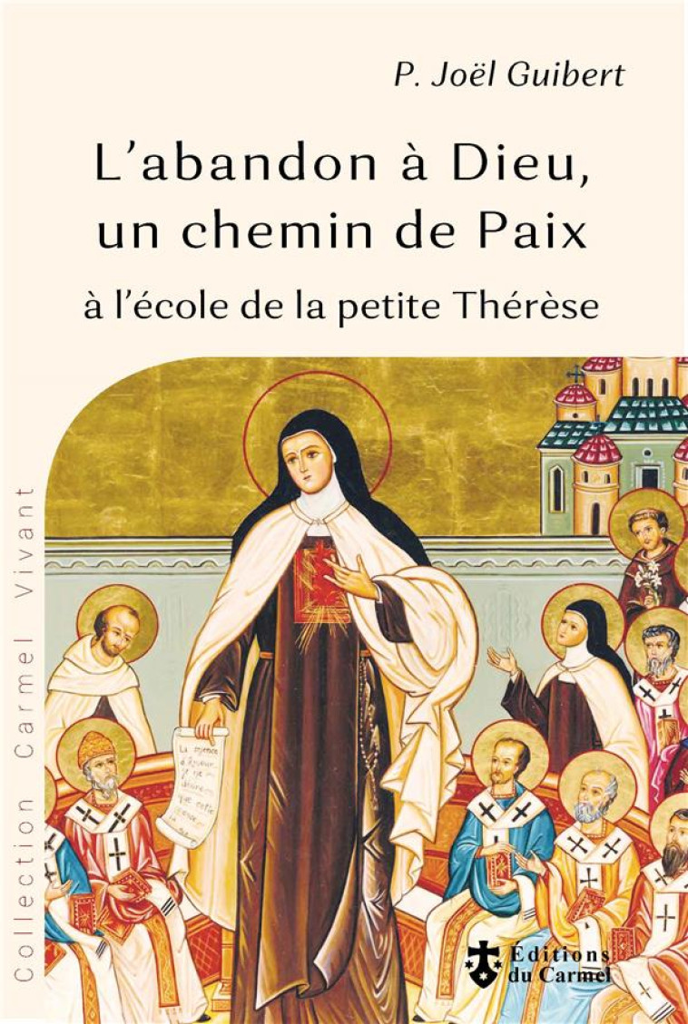 L'ABANDON A DIEU, UN CHEMIN DE PAIX. A L'ECOLE DE LA PETITE THERESE - JOEL GUIBERT - CARMEL