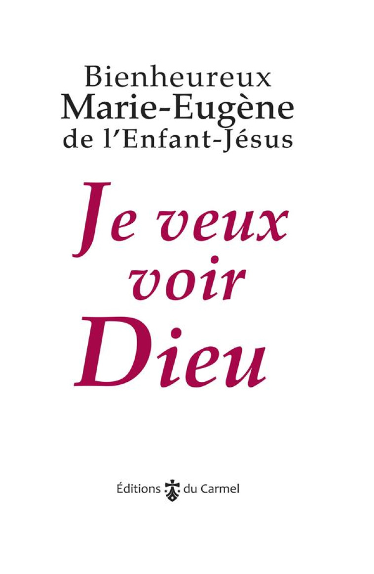 JE VEUX VOIR DIEU - MARIE-EUGENE DE L'ENFANT JESU - Ed. du Carmel