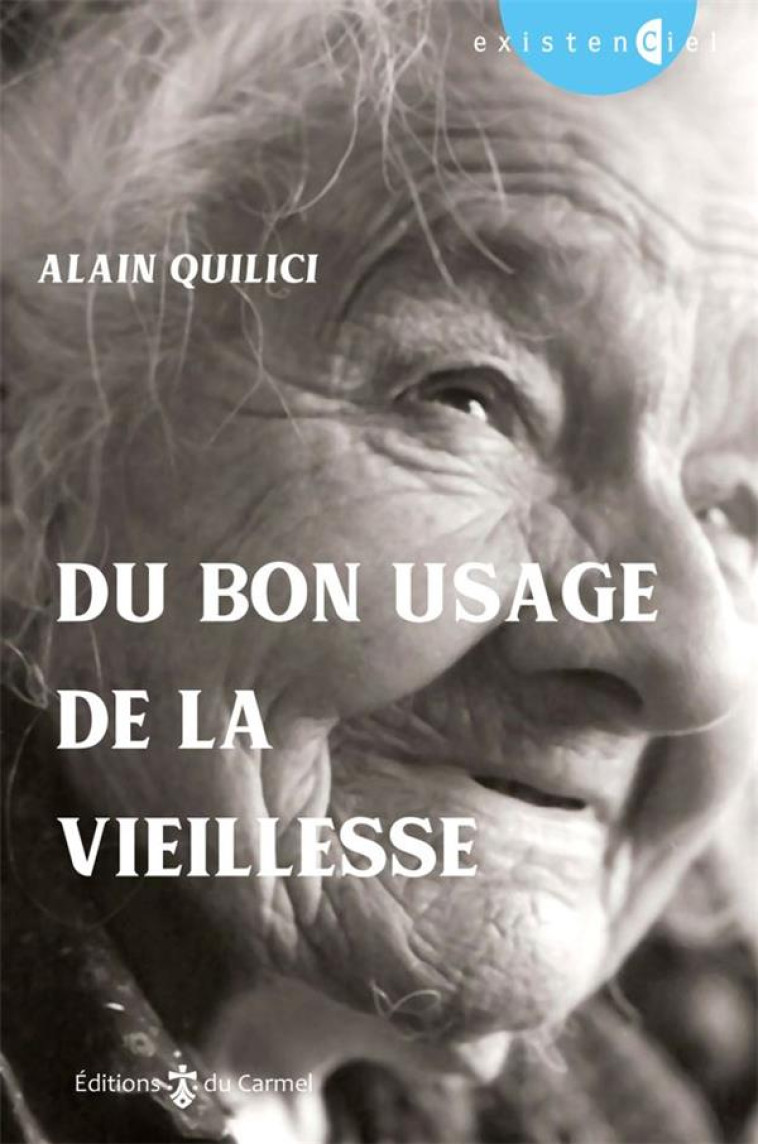 DU BON USAGE DE LA VIEILLESSE - ALAIN QUILICI - Ed. du Carmel