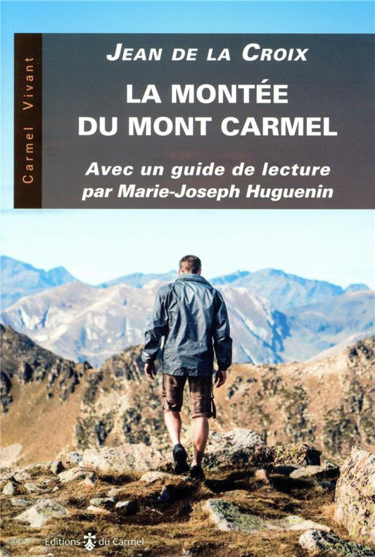 LA MONTEE DU MONT CARMEL - AVEC UN GUIDE DE LECTURE DE MARIE-JOSEPH HUGUENIN - JEAN DE LA CROIX - CARMEL