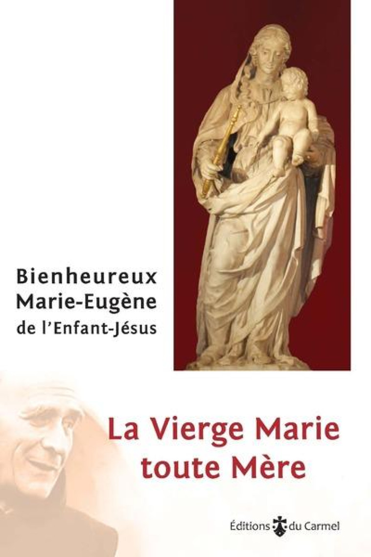 LA VIERGE MARIE TOUTE MERE - MARIE-EUGENE DE L'ENFANT JESUS - CARMEL