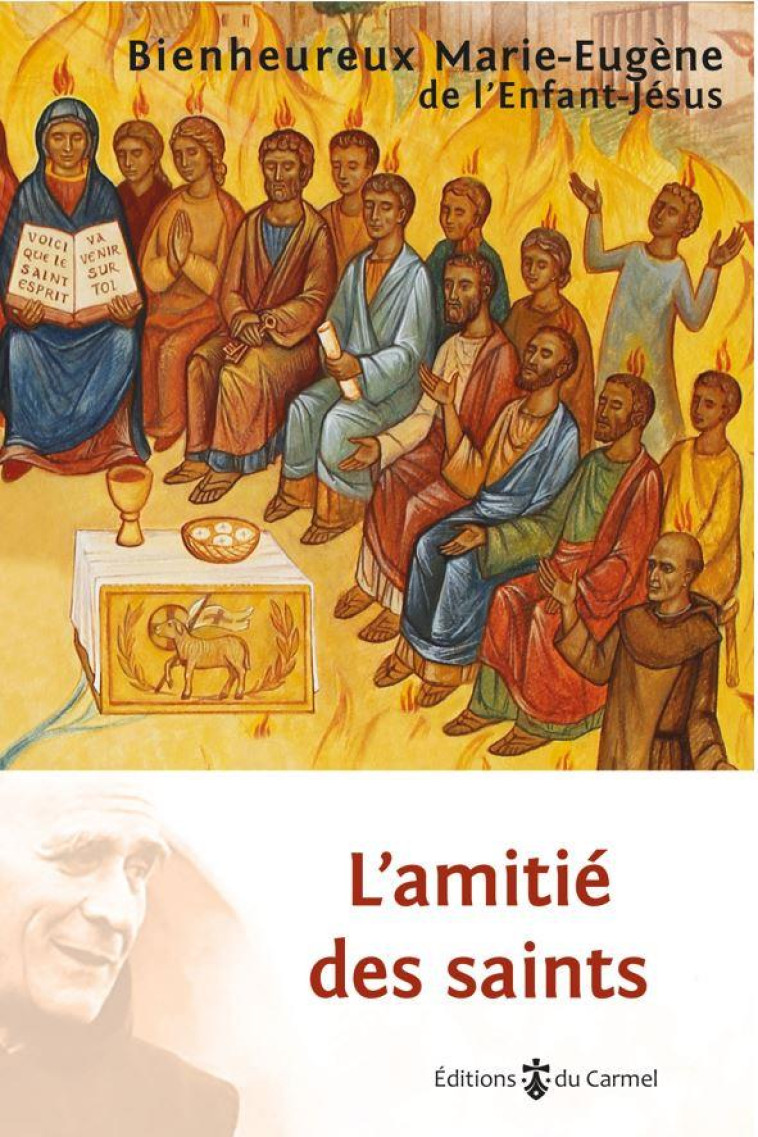 L'AMITIE DES SAINTS - 24 PORTRAITS DE SAINTS A TRAVERS 2000 ANS D'HISTOIRE - MARIE-EUGENE DE L'ENFANT JESUS - CARMEL