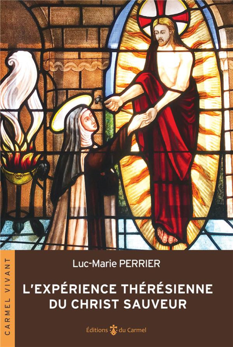 L EXPERIENCE THERESIENNE DU CHRIST SAUVEUR - PERRIER LUC-MARIE - CARMEL