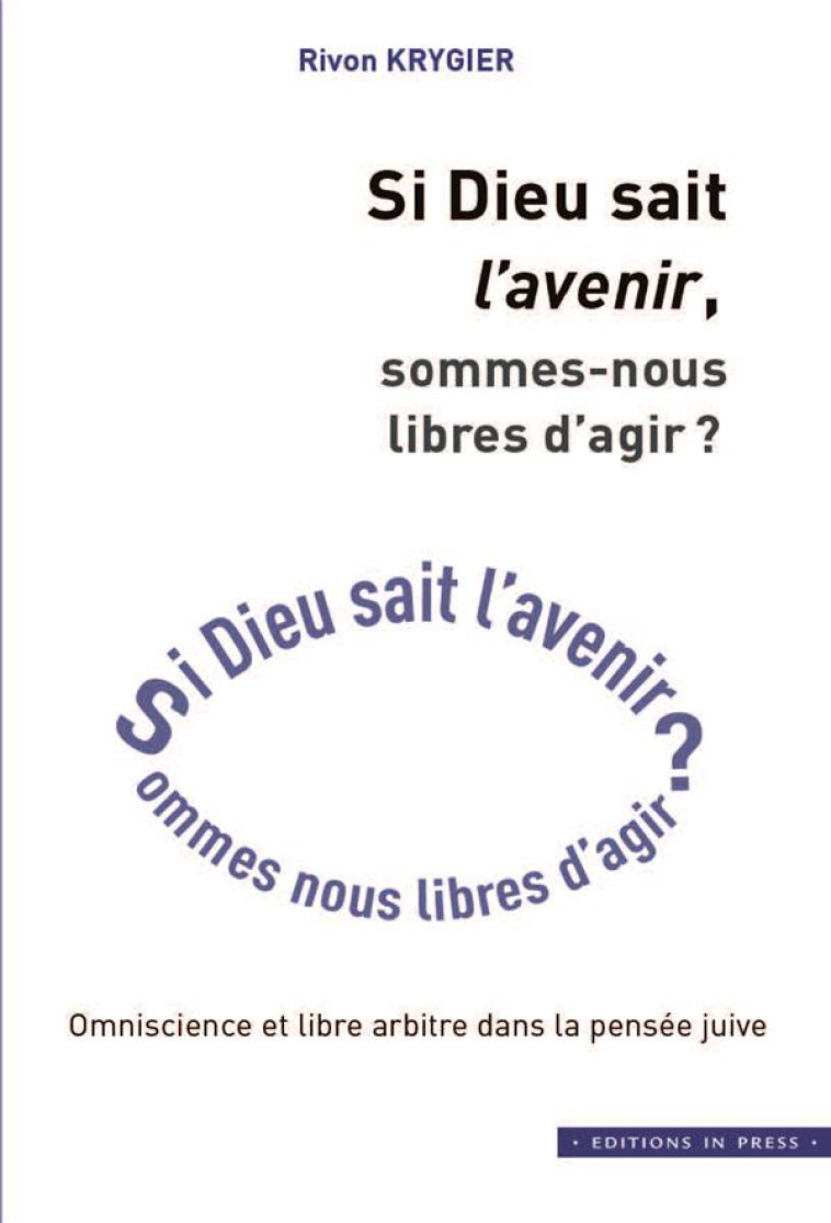 SI DIEU SAIT L'AVENIR, SOMMES-NOUS LIBRES D'AGIR ? - KRYGIER RIVON - IN PRESS