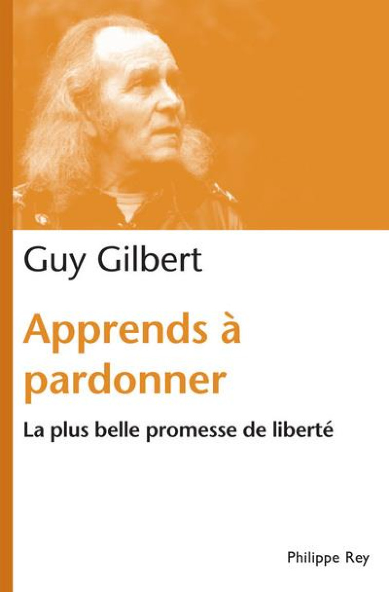 APPRENDS A PARDONNER. LA PLUS BELLE PROMESSE DE LIBERTE - GUY GILBERT - REY