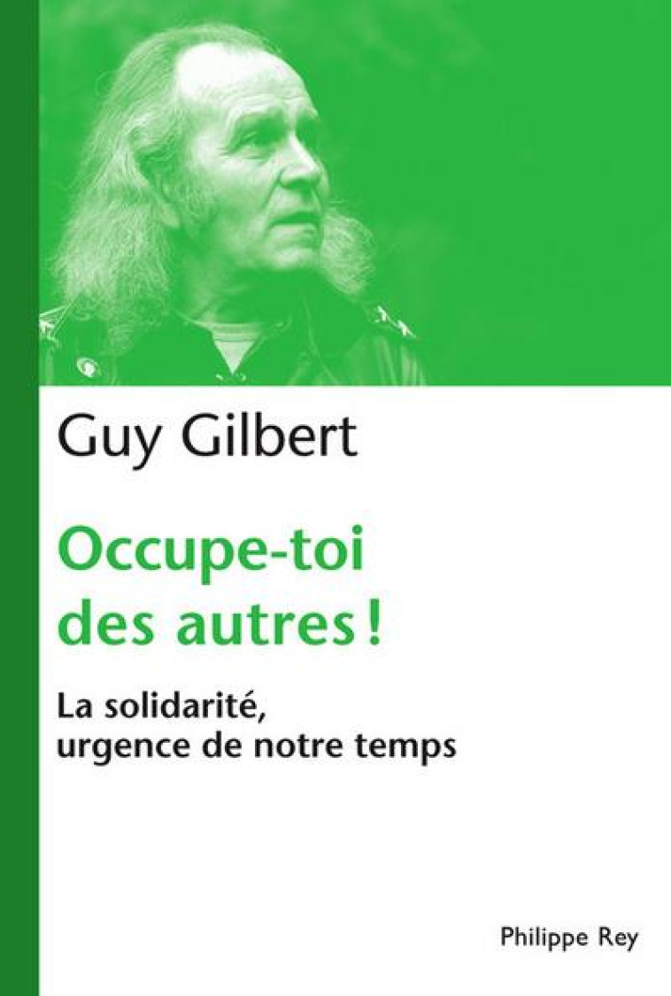 OCCUPE-TOI DES AUTRES : LA SOLIDARITE, URGENCE DE NOTRE TEMPS - GUY GILBERT - REY