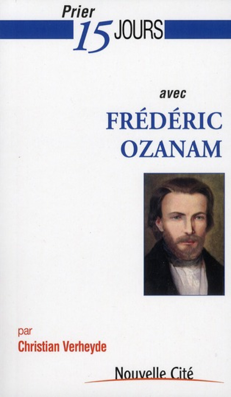 PRIER 15 JOURS AVEC FREDERIC OZANAM - VERHEYDE CHRIST - NOUVELLE CITE