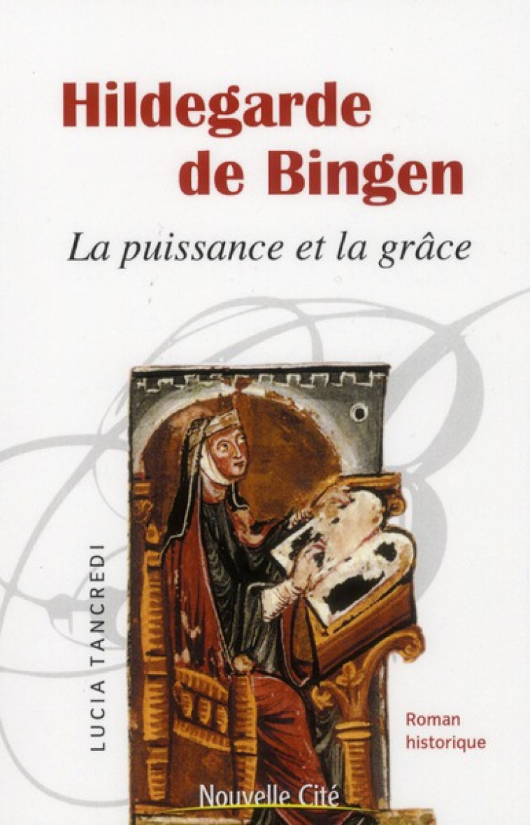 HILDEGARDE DE BINGEN LA PUISSANCE ET LA GRACE - LUCIA TANCREDI - NOUVELLE CITE