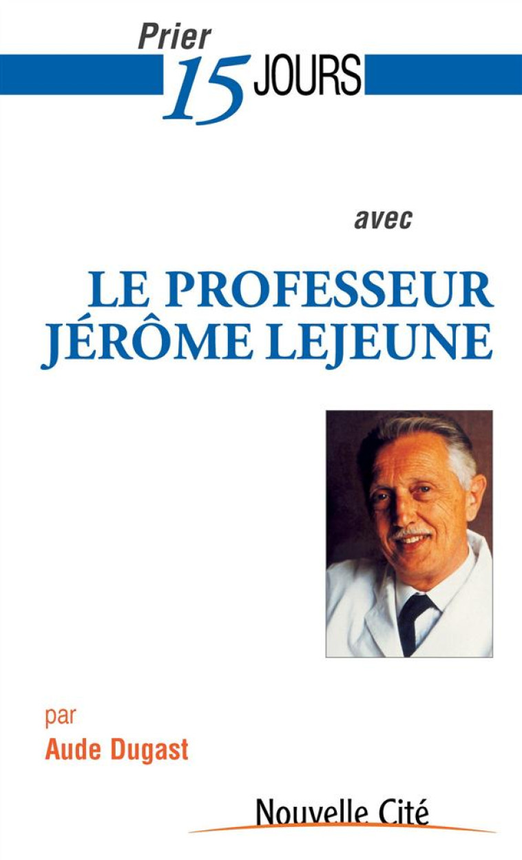 PRIER 15 JOURS AVEC LE PROFESSEUR JEROME LEJEUNE - AUDE DUGAST - Nouvelle Cité