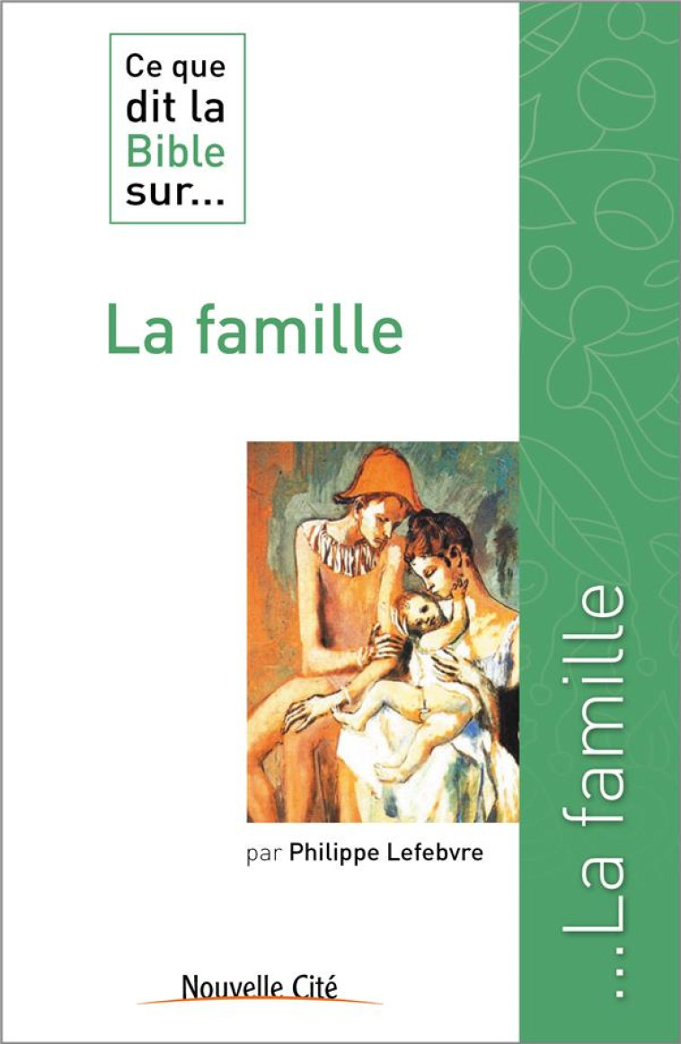 CE QUE DIT LA BIBLE SUR LA FAMILLE - PHILIPPE LEFEBVRE - Nouvelle Cité