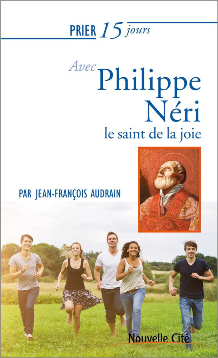 PRIER 15 JOURS AVEC PHILIPPE NERI - JEAN-FRANCOIS AUDRAIN - NOUVELLE CITE