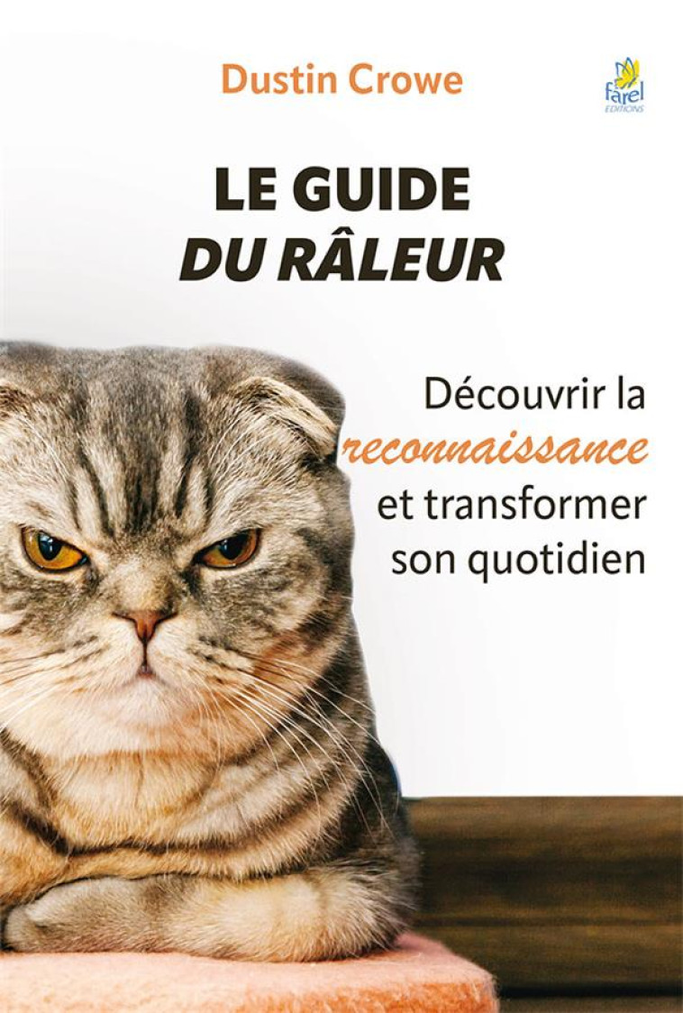 LE GUIDE DU RALEUR - DECOUVRIR LA RECONNAISSANCE ET TRANSFORMER SON QUOTIDIEN! - CROWE DUSTIN - FAREL