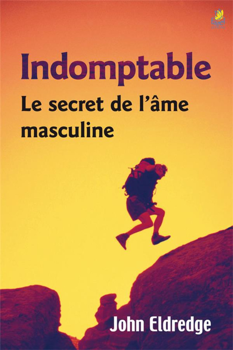 INDOMPTABLE - LE SECRET DE L AME MASCULINE - ELDREDGE JOHN - FAREL