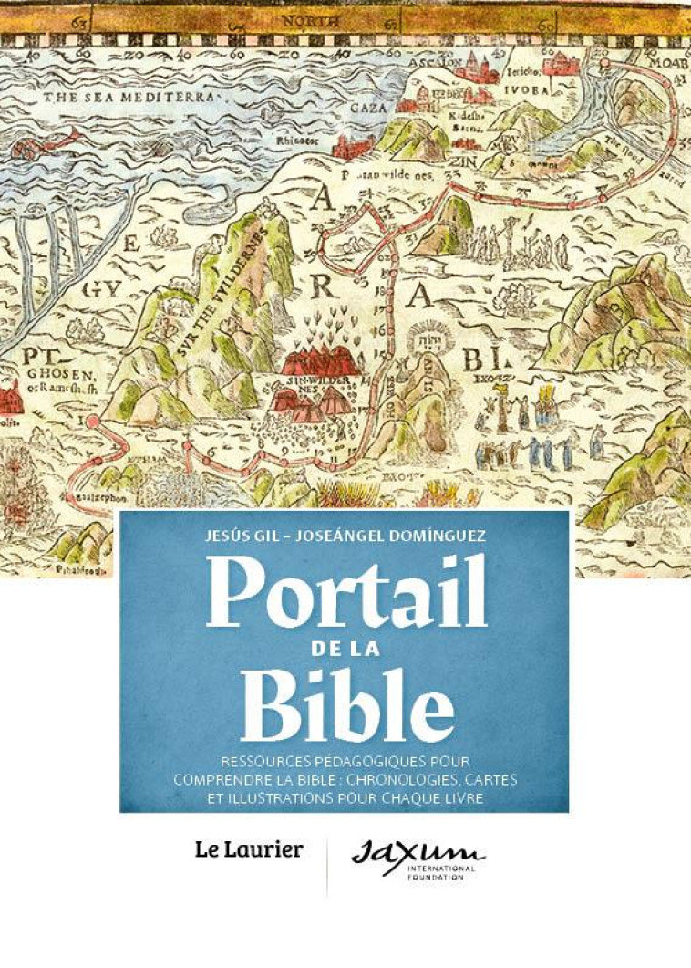 PORTAIL DE LA BIBLE - CHRONOLOGIES, CARTES ET ILLUSTRATIONS POUR CHAQUE LIVRE - GIL/DOMINGUEZ - LAURIER