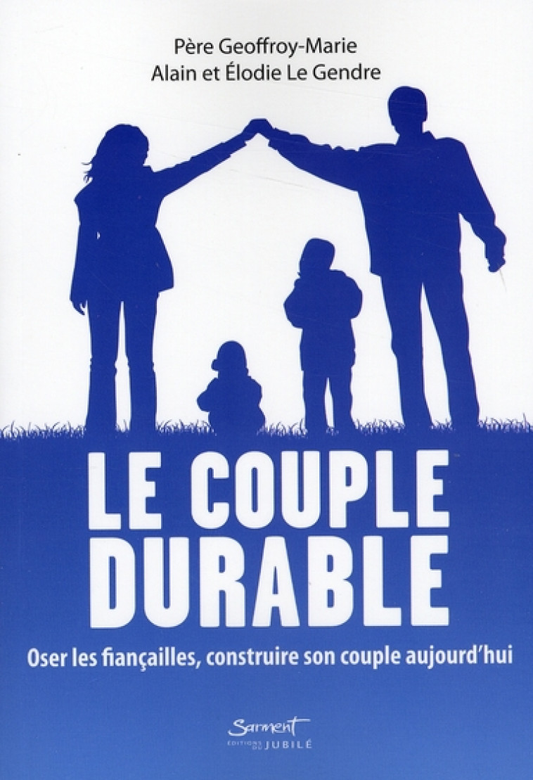 LE COUPLE DURABLE - OSER LES FIANCAILLES, CONSTRUIRE SON COUPLE AUJOURD'HUI - GEOFFROY-MARIE - JUBILE