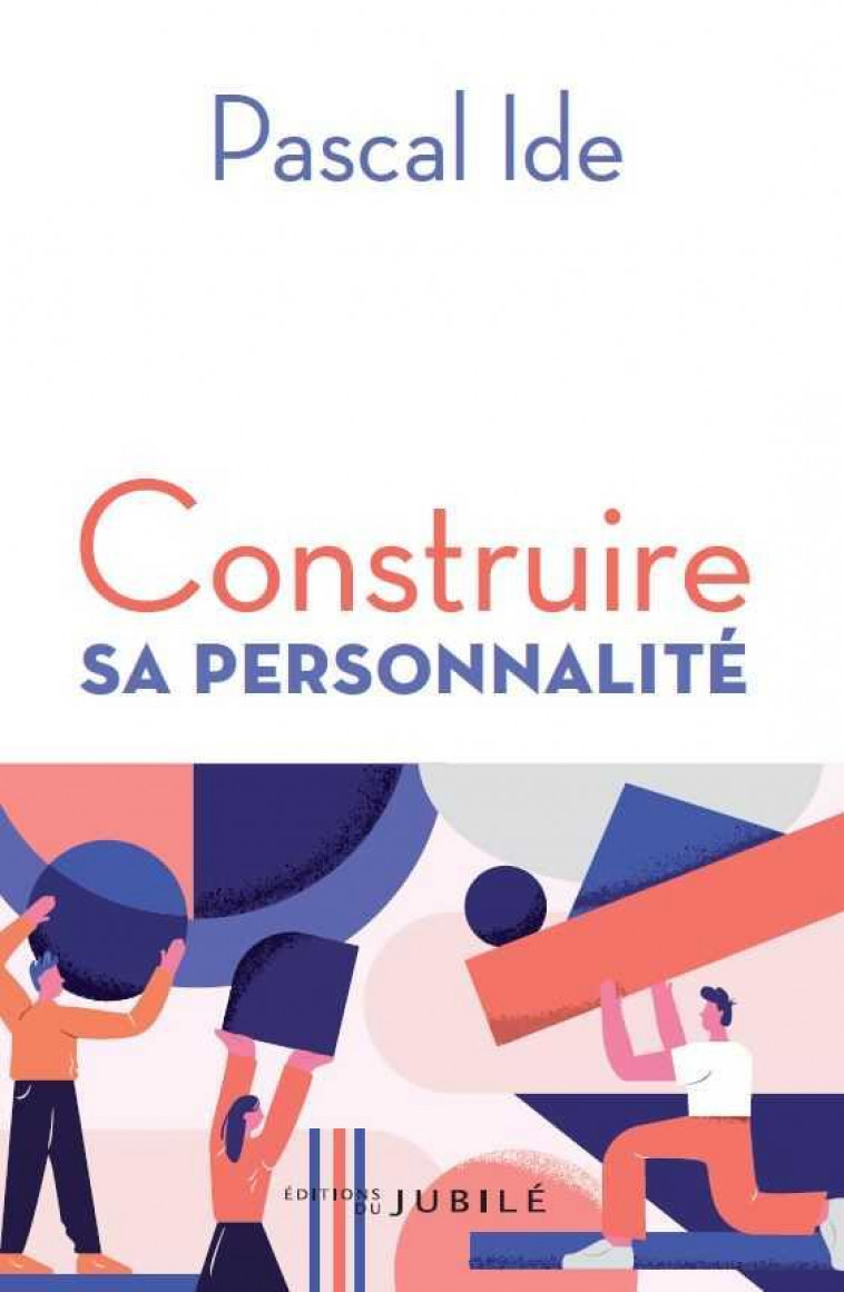 CONSTRUIRE SA PERSONNALITE - PASCAL IDE - JUBILE
