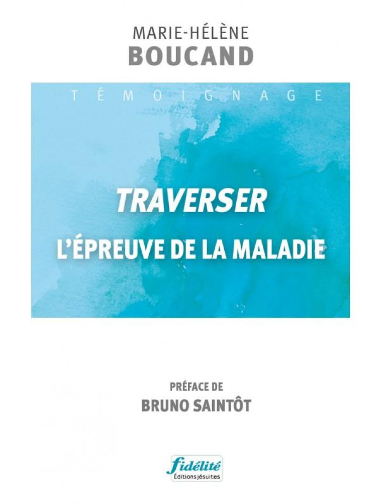 TRAVERSER L'EPREUVE DE LA MALADIE - BOUCAND - FIDELITE