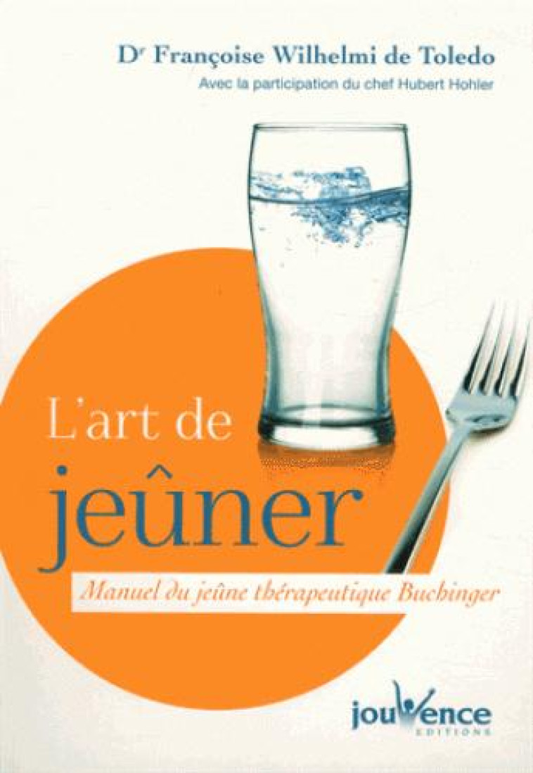 L'ART DE JEUNER - MANUEL DU JEUNE THERAPEUTHIQUE BUCHINGER - FRANCOISE WILHELMI DE TOLEDO - Jouvence