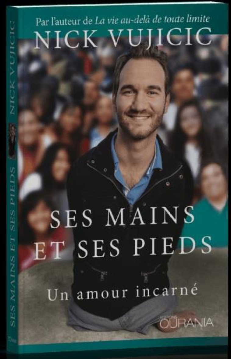 SES MAINS ET SES PIEDS. UN AMOUR INCARNE - NICK VUJICIC - OURANIA