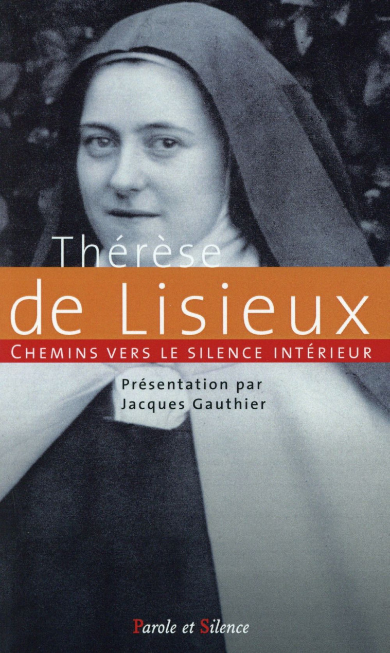 CHEMINS VERS LE SILENCE INTERIEUR AVEC THERESE DE LISIEUX - JACQUES GAUTHIER - Parole et silence