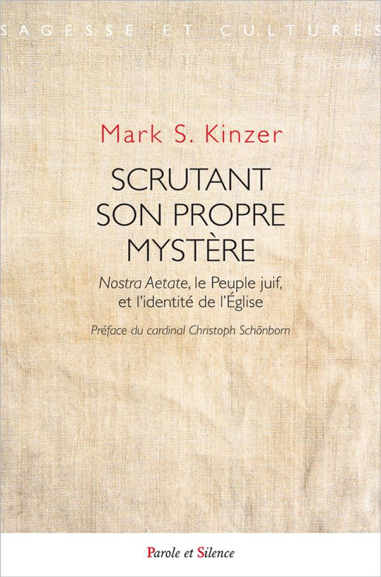 SCRUTANT SON PROPRE MYSTERE - NOSTRA AETATE, LE PEUPLE JUIF ET L'IDENTITE DE L'EGLISE - MARK KINZER - Parole et silence