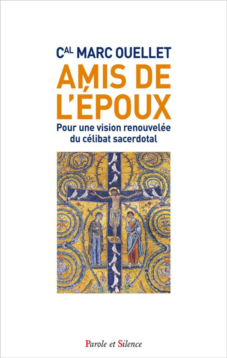 AMIS DE L'EPOUX - POUR UNE VISION RENOUVELEE DU CELIBAT SACERDOTAL - MARC OUELLET - PAROLE SILENCE