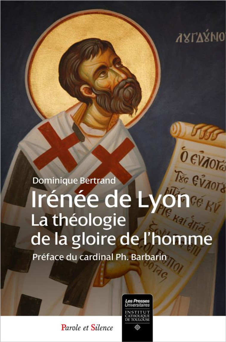 IRENEE - THEOLOGIE DE LA GLOIRE DE DIEU EN L'HOMME - DOMINIQUE BERTRAND - PAROLE SILENCE