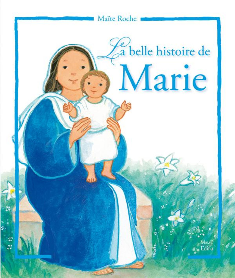 LA BELLE HISTOIRE DE MARIE - MAITE ROCHE - MAME