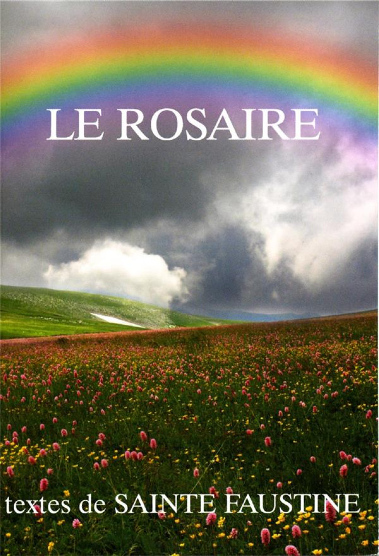 LE ROSAIRE - TEXTES DE SAINTE FAUSTINE - CHAMBARAND - TRA MONASTIQUES