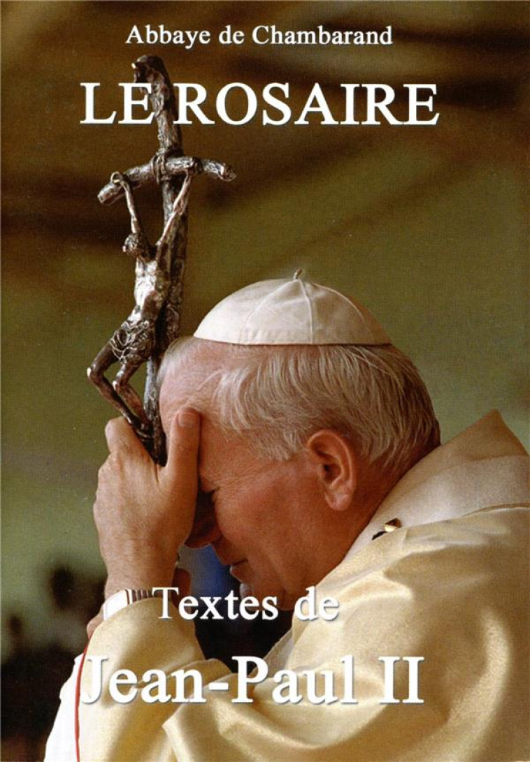 LE ROSAIRE - TEXTES DE JEAN-PAUL II - CHAMBARAND - TRA MONASTIQUES