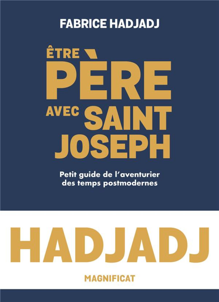 ETRE PERE AVEC SAINT JOSEPH. PETIT GUIDE DE L AVENTURIER DES TEMPS POST-MODERNES - PETIT GUIDE DE LA - HADJADJ FABRICE - MAGNIFICAT