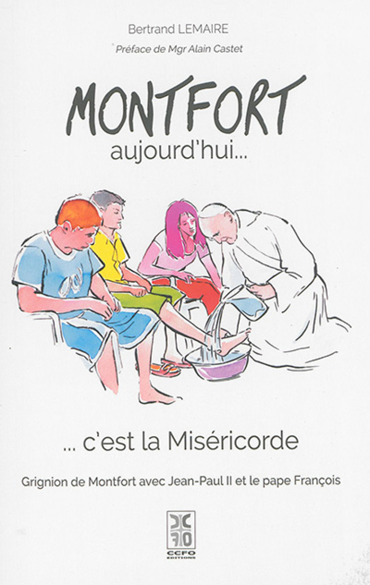 MONTFORT AUJOURD'HUI... C'EST LA MISERICORDE - GRIGNION DE MONTFORT - BERTRAND LEMAIRE - CCFO éditions