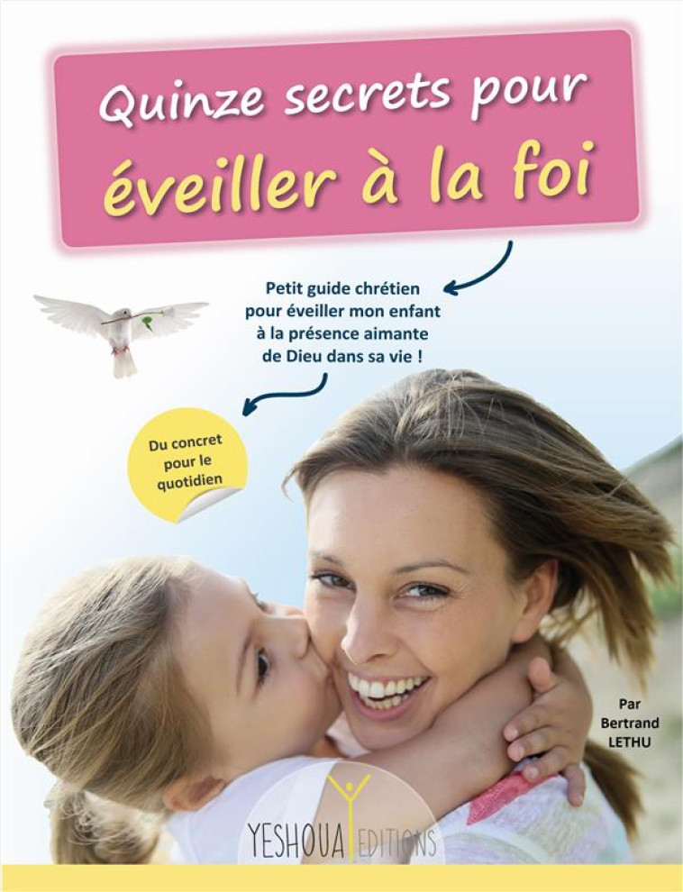 QUINZE SECRETS POUR EVEILLER A LA FOI - BERTRAND LETHU - Yeshoua éditions