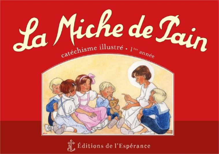 LA MICHE DE PAIN - CATECHISME ILLUSTRE 1ERE ANNEE - ROUGE - NOUVELLE EDITION - TRIBOU/D'ABBADIE - ED ESPERANCE