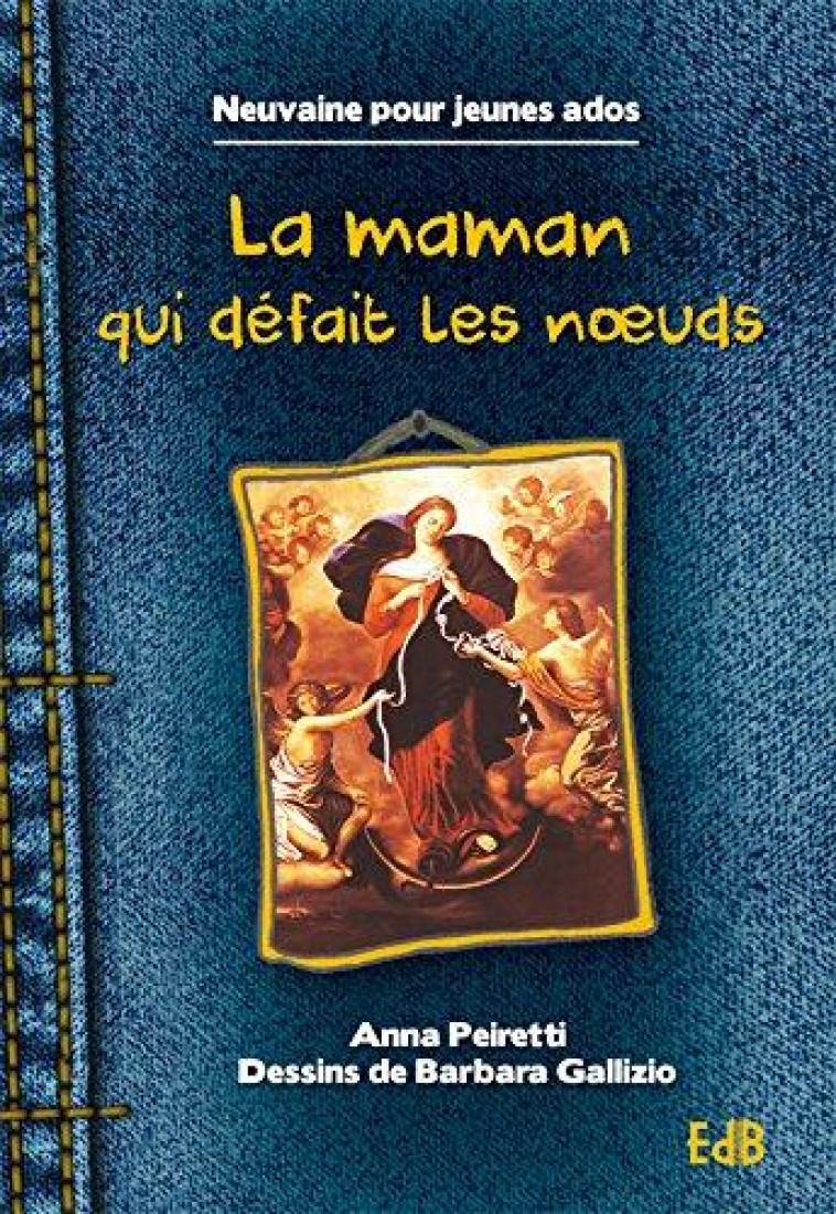 LA MAMAN QUI DEFAIT LES NOEUDS, NEUVAINE POUR JEUNES ADOS - COLLECTIF - Ed. des Béatitudes