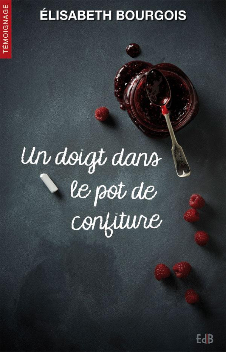 UN DOIGT DANS LE POT DE CONFITURE - ELISABETH BOURGOIS - Ed. des Béatitudes