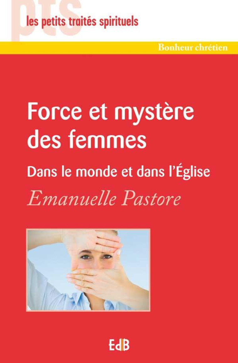 FORCE ET MYSTERE DES FEMMES - PTS - EMANUELLE PASTORE - Ed. des Béatitudes