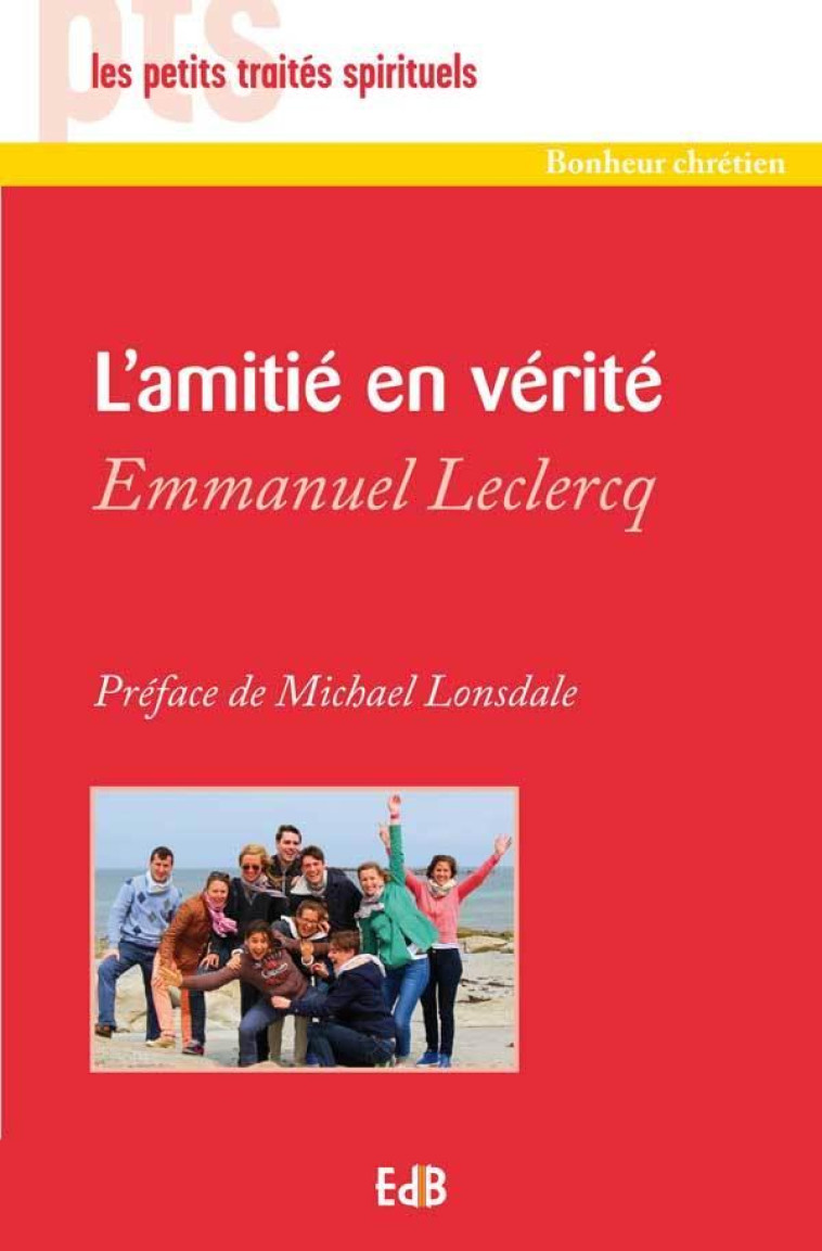 L'AMITI? EN V?RIT? - PTS - EMMANUEL LECLERCQ - Ed. des Béatitudes