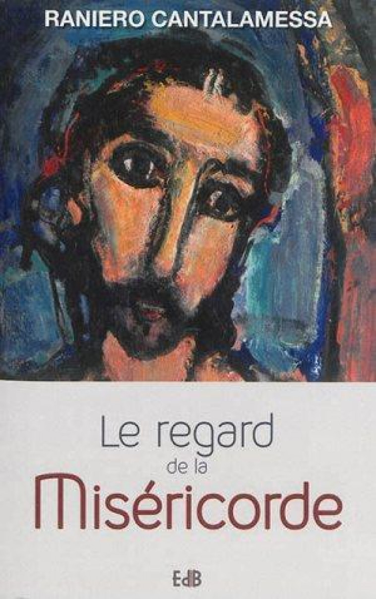 LE REGARD DE LA MISERICORDE - RANIERO CANTALAMESSA - Ed. des Béatitudes