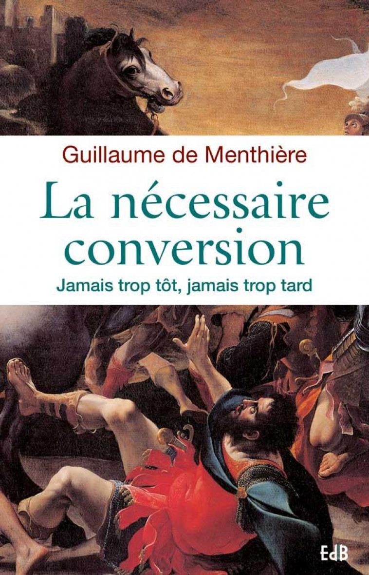 LA N?CESSAIRE CONVERSION - JAMAIS TROP T?T, JAMAIS TROP TARD - GUILLAUME DE MENTHIE - Ed. des Béatitudes